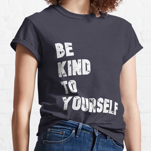 T shirt be kind to yourself Clearance