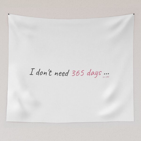 Item preview, " I don't need 365 days..." 365 Dni Quote designed and sold by anabpcarvalho.