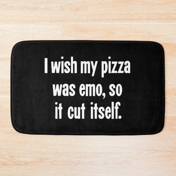 Item preview, I Wish My Pizza Was Emo, So It Cut Itself designed and sold by Good-Looking Corpse.