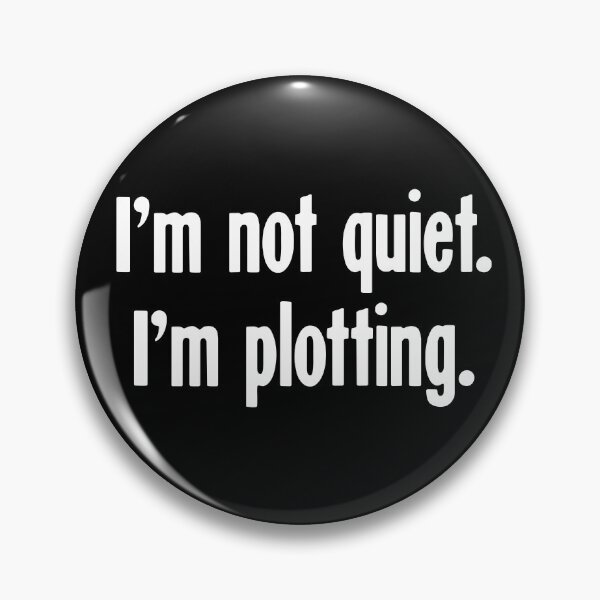 Item preview, I'm Not Quiet. I'm Plotting. designed and sold by Good-Looking Corpse.