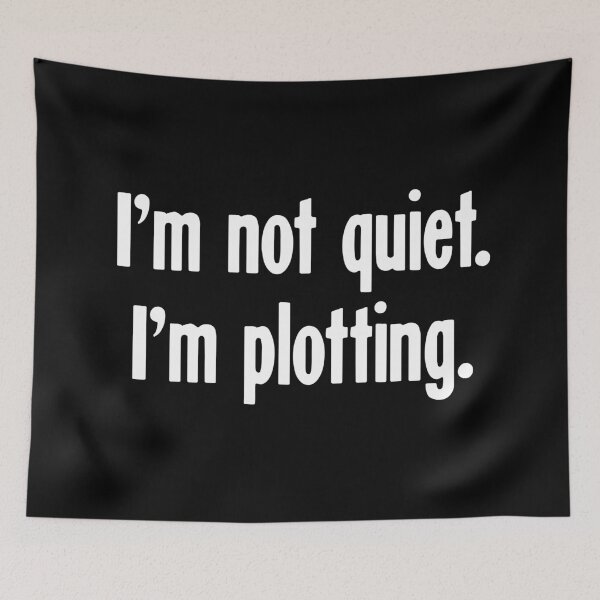 Item preview, I'm Not Quiet. I'm Plotting. designed and sold by Good-Looking Corpse.