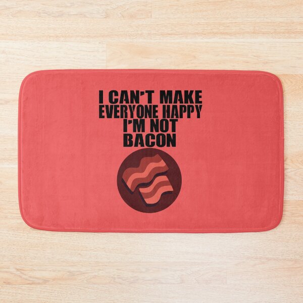 Item preview, I CAN T MAKE EVERYONE HAPPY I M NOT BACON designed and sold by SalaheddineB.