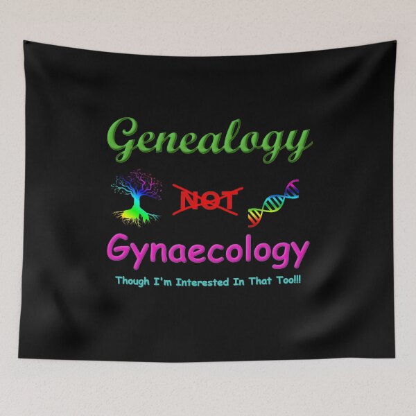 Item preview, Genealogy NOT Gynaecology Though I'm Interested In That Too designed and sold by JWDesigns777.