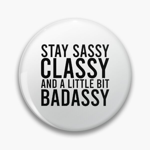 Item preview, Stay Sassy, Classy, and a little bit Badassy! designed and sold by DoodleDashCollective.