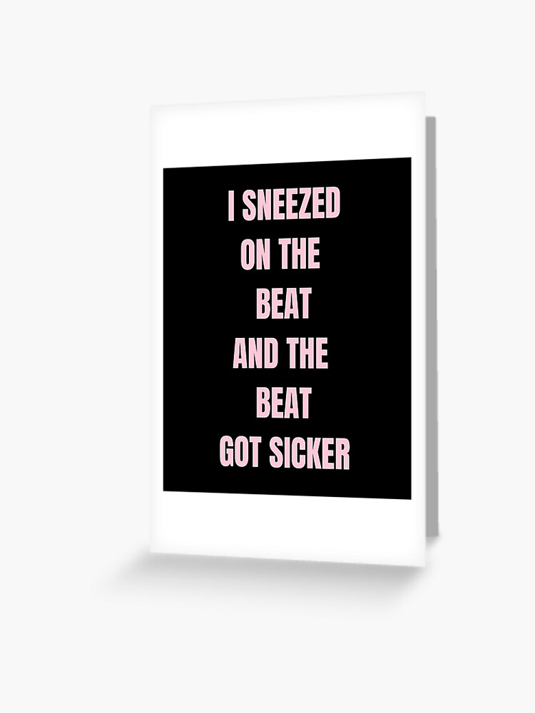 Sneezed on the Beat and the Beat got sicker | " Greeting for Sale by savrarr8 | Redbubble