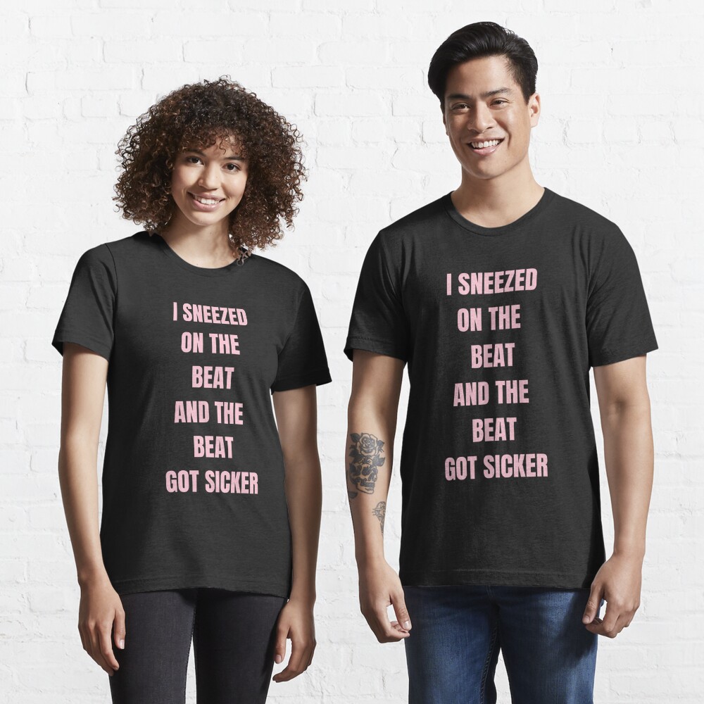 Sneezed on the Beat and the Beat sicker | " T-shirt for Sale by savrarr8 | Redbubble | flawless t-shirts - beyonce t-shirts - queen t-shirts