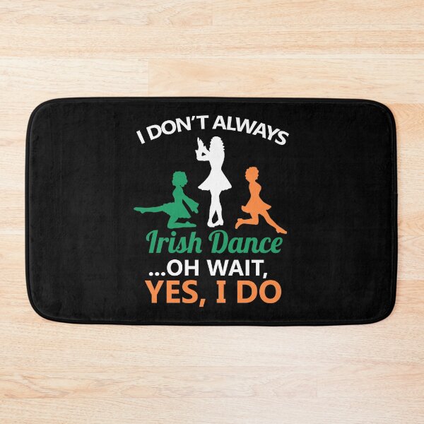Item preview, I Don't Always Irish Dance Dancing Ireland Dancer designed and sold by haselshirt.