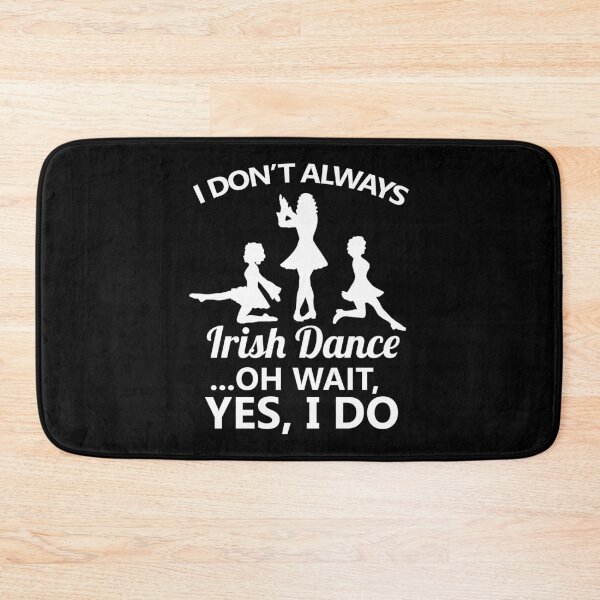 Item preview, I Don't Always Irish Dance Dancing Ireland Dancer designed and sold by haselshirt.