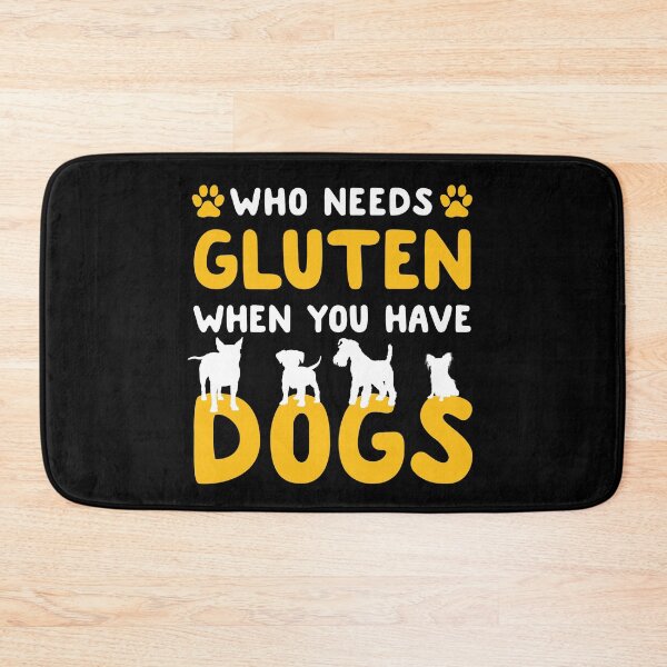 Item preview, Who Needs Gluten When You Have Dogs designed and sold by Delightfully Cynical.