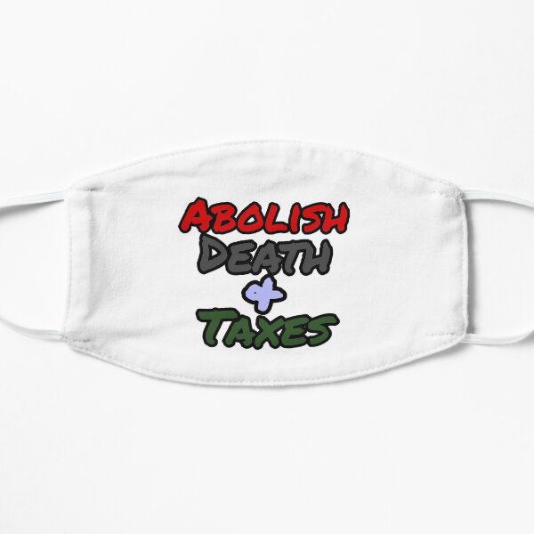Abolish Death + Taxes Flat Mask