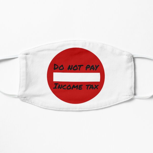 Do Not Pay Income Tax Flat Mask