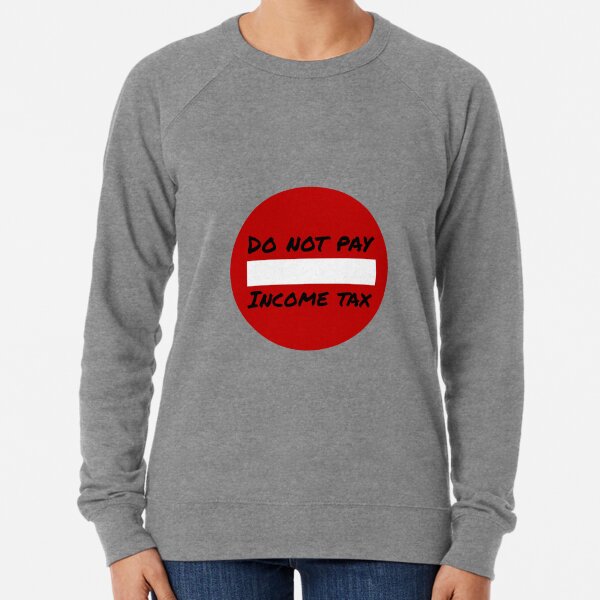 Do Not Pay Income Tax Lightweight Sweatshirt