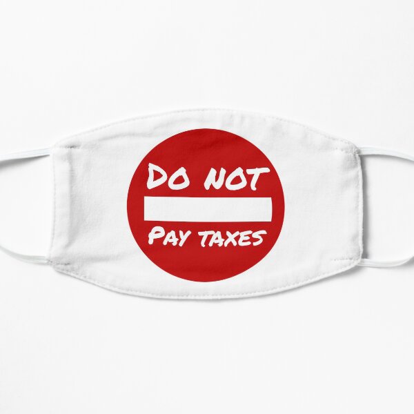 Do Not Pay Taxes Flat Mask