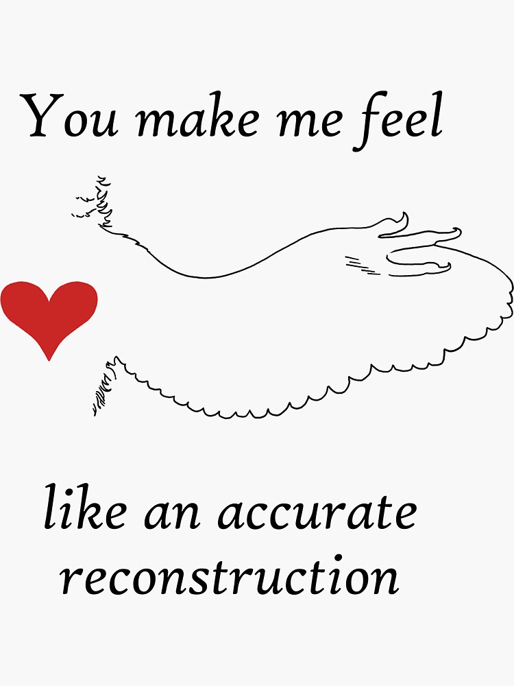 you-make-me-feel-like-an-accurate-reconstruction-sticker-by