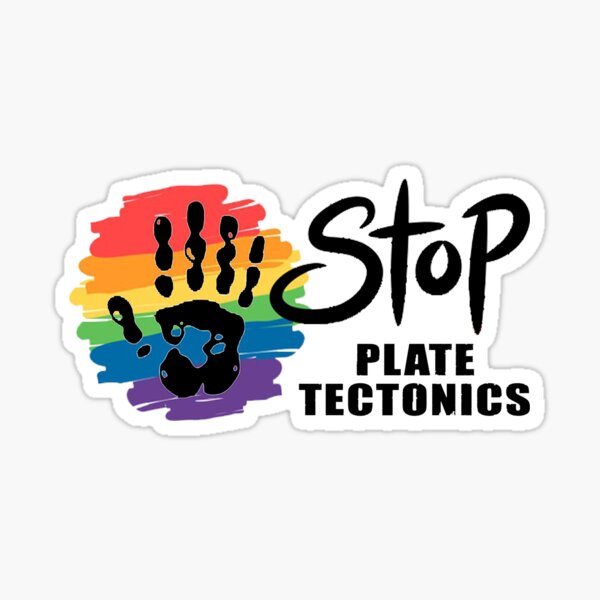 STOP PLATE TECTONICS GIFT Sticker