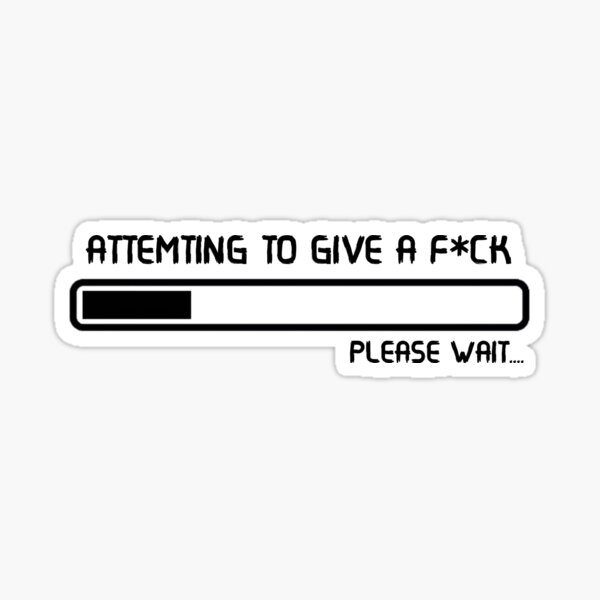 ATTEMTING TO GIVE A F*** Sticker