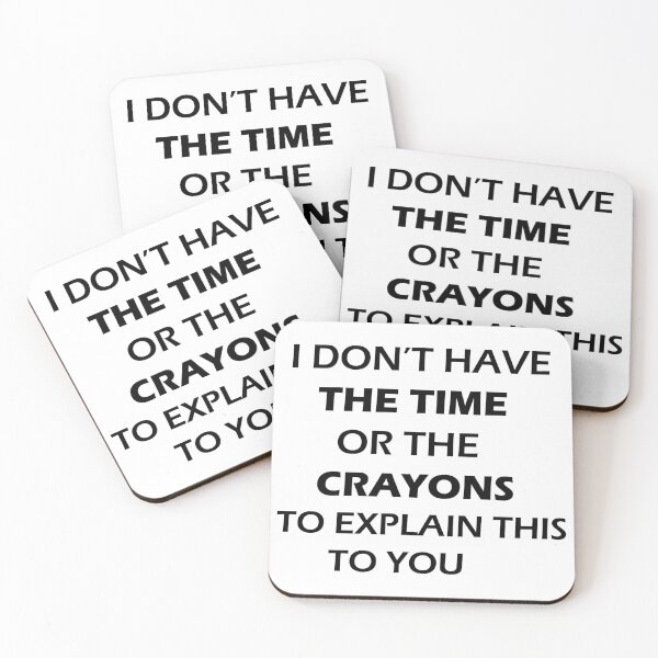 Item preview, i don't have the time or the crayons to explain this to you designed and sold by rimbuy.