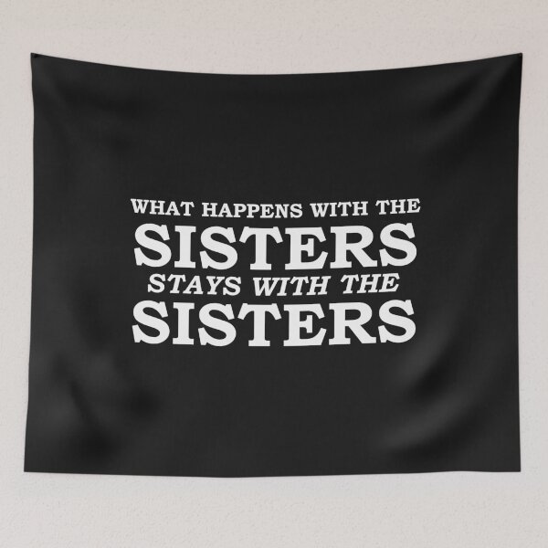 Item preview, What happens with the sisters stays with the sisters Siblings designed and sold by losttribe.
