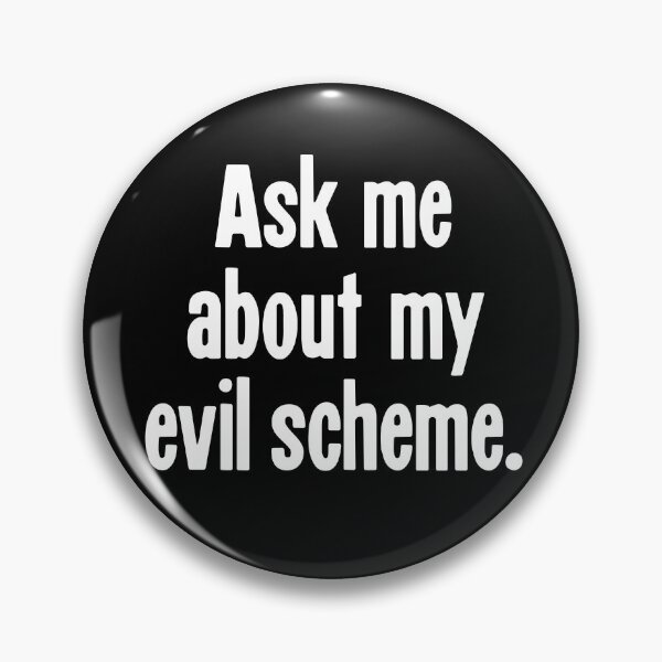 Item preview, Ask Me About My Evil Scheme designed and sold by Good-Looking Corpse.