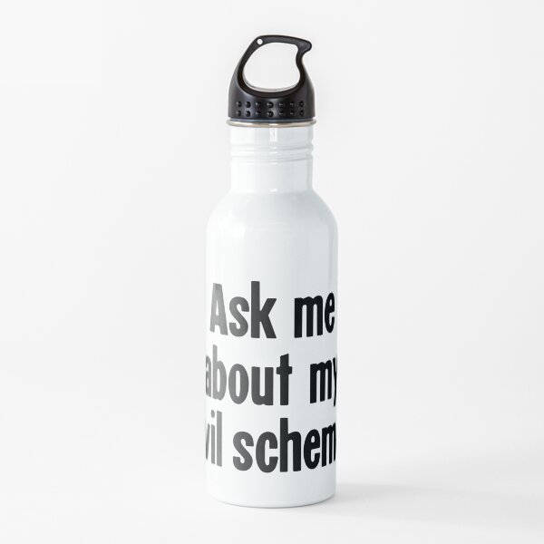 Ask Me About My Evil Scheme Water Bottle
