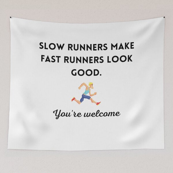 Item preview, Slow runners make fast runners look good. You're welcome. designed and sold by Lawro007.