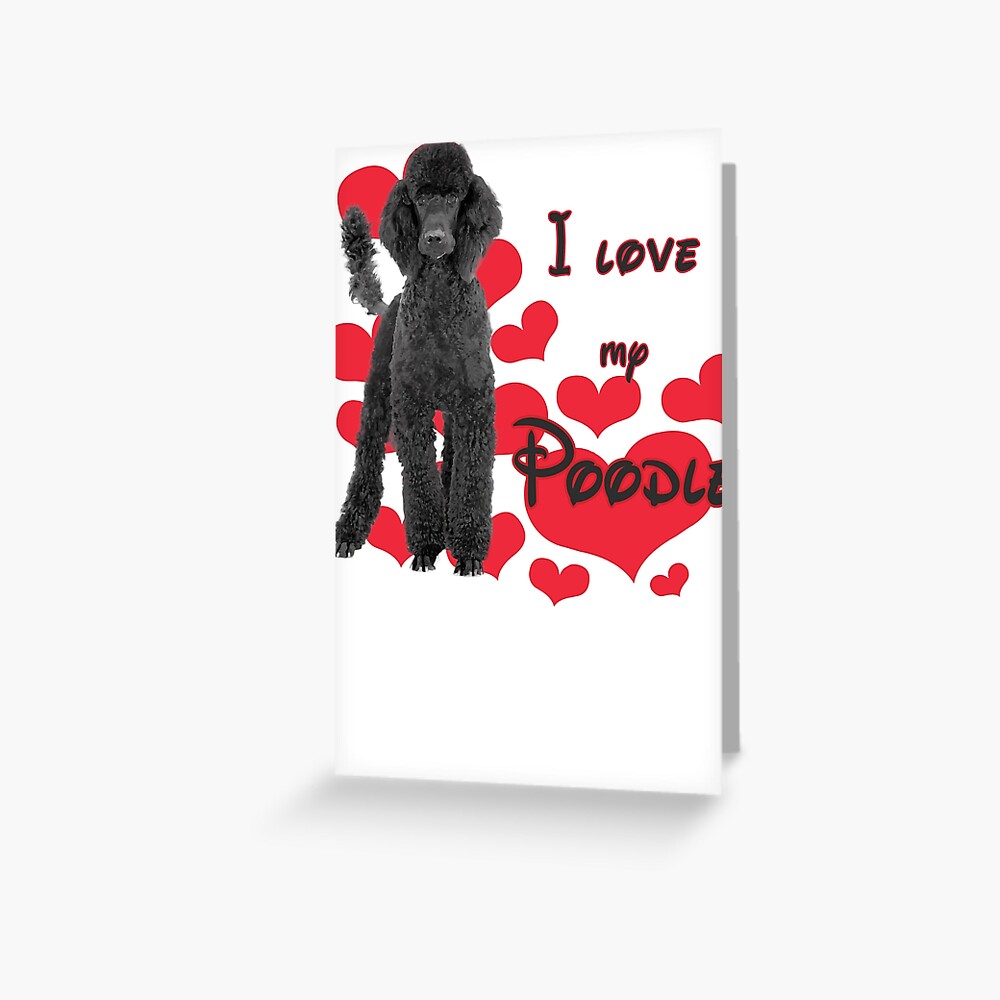 "Copy of I Love My Poodle! Especially for Poodle Lovers!" Greeting Card ...