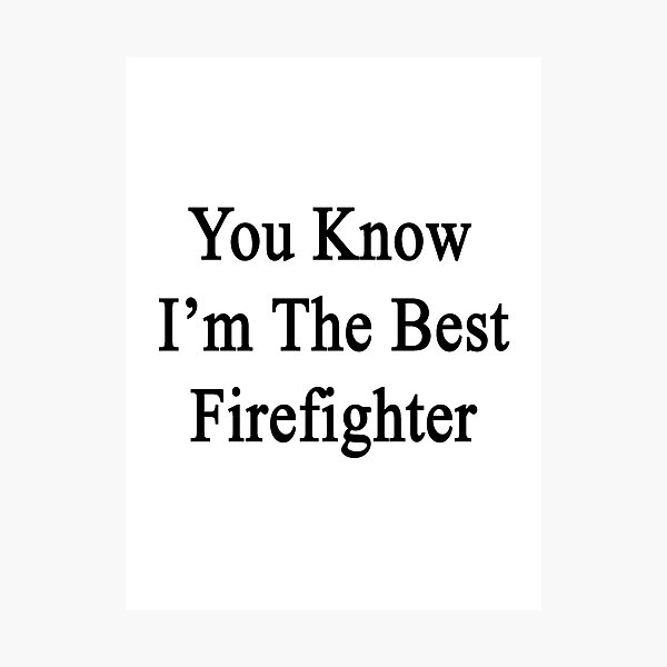 Artikelvorschau, You Know I'm The Best Firefighter entworfen und verkauft von supernova23.