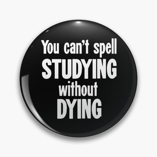 Item preview, You Can't Spell Studying Without Dying designed and sold by Good-Looking Corpse.
