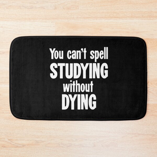 Item preview, You Can't Spell Studying Without Dying designed and sold by Good-Looking Corpse.