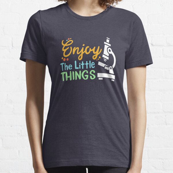 Enjoy The Little Things - Microbiology Essential T-Shirt