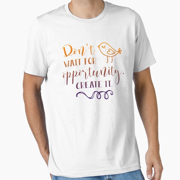 Item preview, dont wait for opportunity but create it shirt designed and sold by mashaallah1993.