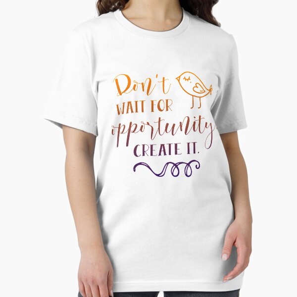 Item preview, dont wait for opportunity but create it shirt designed and sold by mashaallah1993.