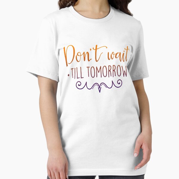 Item preview, don t wait till tomorrow shirt designed and sold by mashaallah1993.