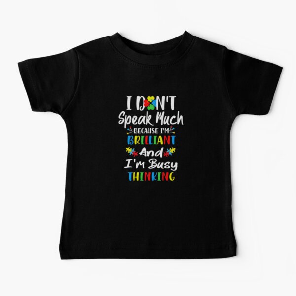 No hablo mucho porque soy brillante y estoy ocupado pensando Camiseta para bebés