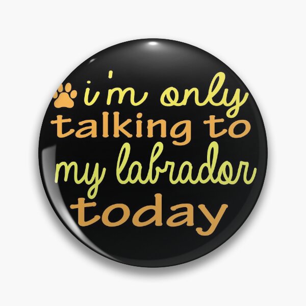 Item preview, i'm only talking to my labrador today funny gift quote designed and sold by alaechamlal.