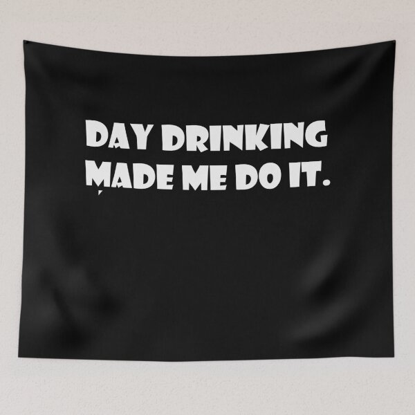 Item preview, day drinking made me do it designed and sold by rimbuy.