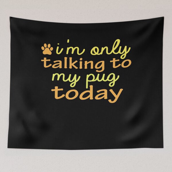 Item preview, i'm only talking to my pug today funny dog gift quote designed and sold by alaechamlal.