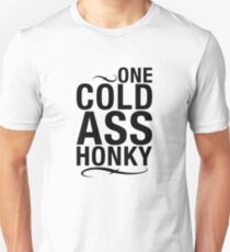 Cold Ass Honky Unisex T-Shirt
