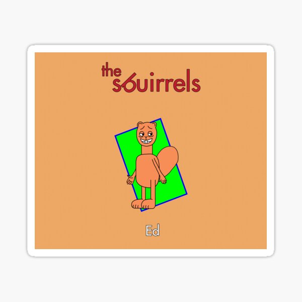 The Sbuirrels Characters: Ed Sticker