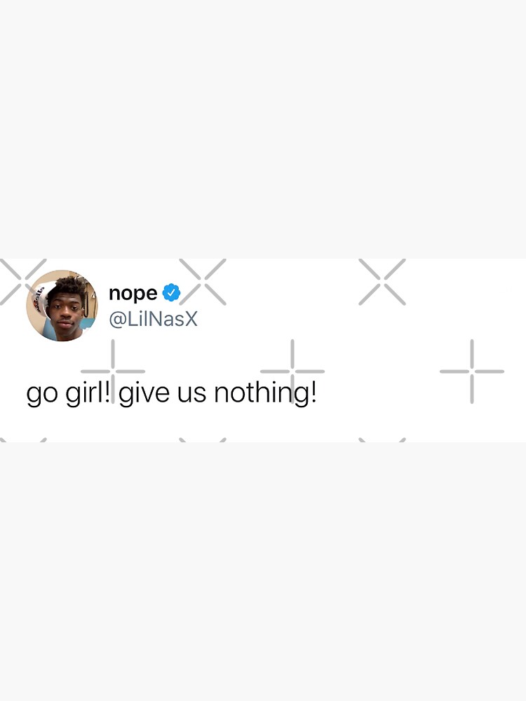 Go Girl Give Us Nothing Lilnasx Tweet Sticker For Sale By Abbeygfrerer Redbubble 6995