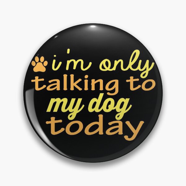 Item preview, i'm only talking to my dog today funny dogs gift quote designed and sold by alaechamlal.