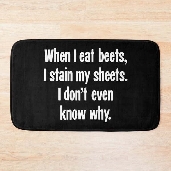 Item preview, When I Eat Beets, I Stain My Sheets. I Don't Even Know Why. designed and sold by Good-Looking Corpse.