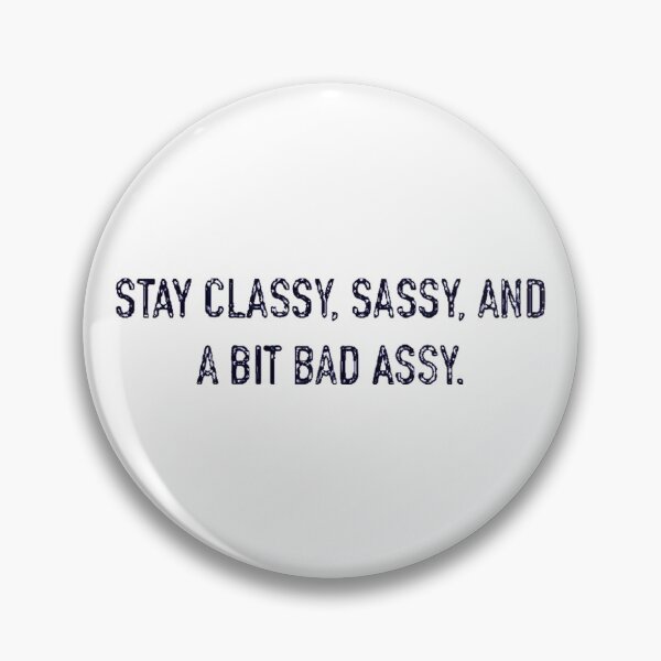 Item preview, Stay Classy, Sassy, and a Bit Bad Assy! designed and sold by DoodleDashCollective.