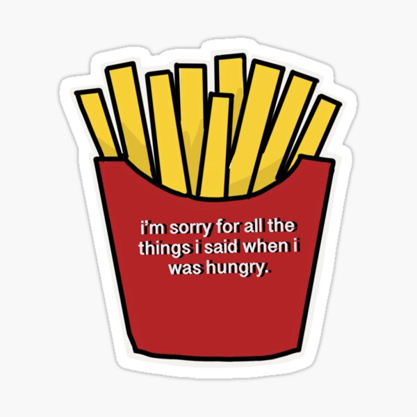 "I'm sorry for all the things I said when I was hungry" Sticker Sticker