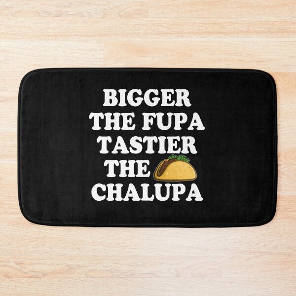 Item preview, Bigger The Fupa Tastier The Chalupa designed and sold by dreamy11.