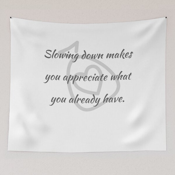 Item preview, Slowing down makes you appreciate what you already have. designed and sold by Aviksha.