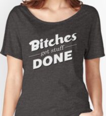 bitches get stuff done Women's Relaxed Fit T-Shirt