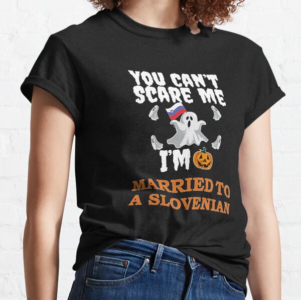 Can't scare me I'm Married to a Slovenian Halloween Slovenia Classic T-Shirt