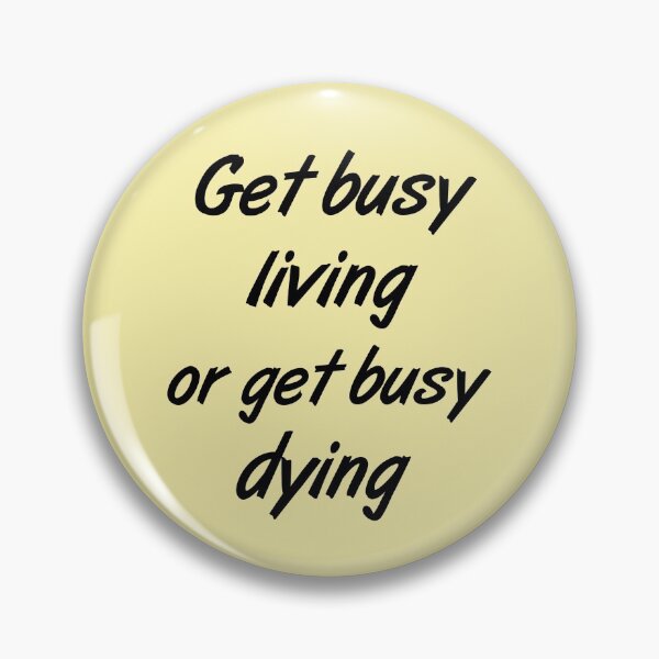 Item preview, Get busy living or get busy dying. designed and sold by SimplyLifestyle.