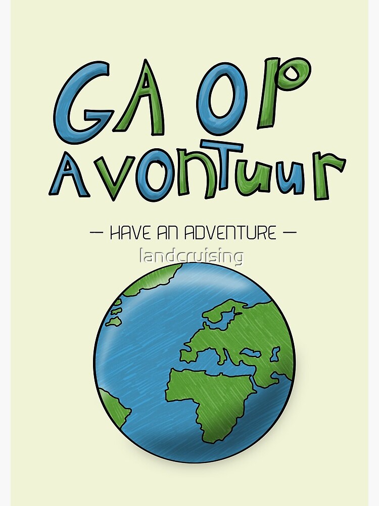 Ga Op Avontuur (Have an Adventure) by landcruising